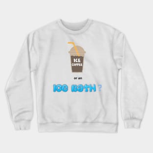 Of course, I'm for an Ice bath! Crewneck Sweatshirt